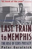 Last Train to Memphis: The Rise of Elvis Presley