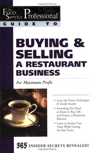 The Food Service Professional Guide to Buying & Selling a Restaurant Business: For Maximum Profit (Food Service Professional Guide to, 2) (The Food Service Professionals Guide To)
