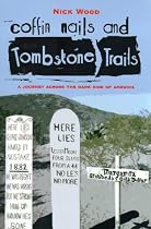Coffin Nails and Tombstone Trails: A Journey Across the Dark Side of America