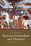 Between Colonialism and Diaspora: Sikh Cultural Formations in an Imperial World