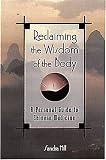 Reclaiming the Wisdom of the Body: A Personal Guide to Chinese Medicine