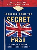 Learning from the secret past : cases in British intelligence history