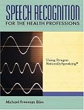 Speech Recognition for the Health Professions: Using Dragon Naturally Speaking