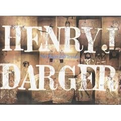 Henry J. Darger: in the Realms of the Unreal: In the Realms of the Unreal