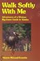 Walk Softly With Me: Adventures of a Woman Big-Game Guide in Alaska