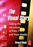 The Visual Story: Seeing the Structure of Film, TV and New Media