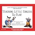 Teaching Little Fingers to Play: A Book for the Earliest Beginner (John Thompsons Modern Course for The Piano)
