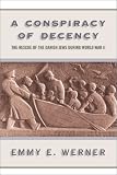 A Conspiracy of Decency: The Rescue of the Danish Jews During World War II