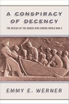A Conspiracy of Decency: The Rescue of the Danish Jews During World War II