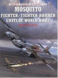 Mosquito Fighter/Fighter-Bomber Units of World War 2 (Osprey Combat Aircraft 9)