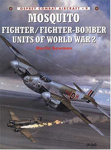 Mosquito Fighter/Fighter-Bomber Units of World War 2 (Osprey Combat Aircraft 9)