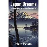 Japan Dreams: notes from an unreal countrydi Mark Peters