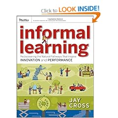 Informal Learning: Rediscovering the Natural Pathways That Inspire Innovation and Performance (Essential Knowledge Resource)