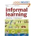 Informal Learning: Rediscovering the Natural Pathways That Inspire Innovation and Performance
