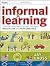 Informal Learning: Rediscovering the Natural Pathways That Inspire Innovation and Performance