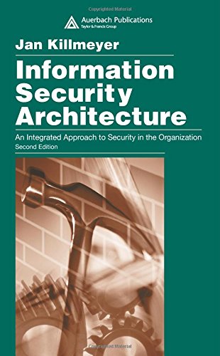 Information Security Architecture: An Integrated Approach to Security in the Organization, Second Edition