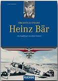 Oberstleutnant Heinz B&auml;r - Als Jagdflieger an allen Fronten - Franz Kurowski