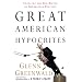 Great American Hypocrites: Toppling the Big Myths of Republican Politics
