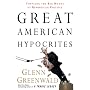 Great American Hypocrites: Toppling the Big Myths of Republican Politics