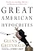 Great American Hypocrites: Toppling the Big Myths of Republican Politics by Glenn Greenwald ISBN 0307408027
