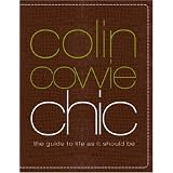 Colin Cowie Chic: The Guide to Life As It Should Be