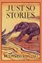 Just So Stories, Illustrated Edition (Yesterday's Classics)