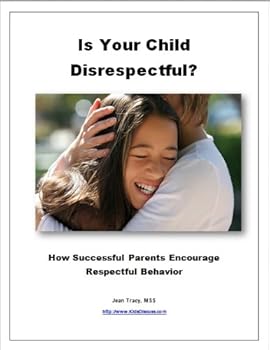 is your child disrespectful? - how successful parents encourage respectful behavior - jean tracy. mss www.kidsdiscuss.com