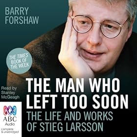 The Man Who Left Too Soon: The Life and Works of Stieg Larsson (Unabridged)