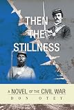 Then The Stillness: A Novel of the Civil War