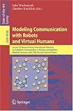 Modeling Communication with Robots and Virtual Humans: Second ZiF Research Group 2005/2006 International Workshop on Embodied Communication in Humans and ... April 5-8, 2006, Revised Selected Papers