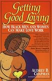 Getting Good Loving: How Black Men and Women Can Make Love Work