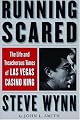 Running Scared: The Life and Treacherous Times of Las Vegas Casino King Steve Wynn