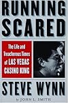 Running Scared: The Life and Treacherous Times of Las Vegas Casino King Steve Wynn