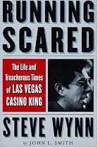 Running Scared: The Life and Treacherous Times of Las Vegas Casino King Steve Wynn