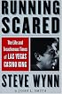 Running Scared: The Life and Treacherous Times of Las Vegas Casino King Steve Wynn