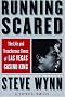 Running Scared: The Life and Treacherous Times of Las Vegas Casino King Steve Wynn Running Scared: The Life and Treacherous Times of Las Vegas Casino King Steve Wynn