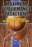 Maximum Performance Basketball: In-Season Workout Book For Players 7th Grade - 12th Grade College Professional
