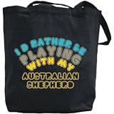 Canvas Tote Bag Black IāD Rather Be Playing With My Australian Shepherd Dog