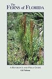 The Ferns of Florida: A Reference and Field Guide (Reference and Field Guides) (Reference and Field Guides)