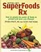 Bottom Line's Superfoods Rx - How to Unlock the Power of Foods to Prevent and Even Cure Disease
