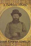 A Darkness Ablaze, The Civil War Medical Diary and Wartime Experiences of Dr. John Hendricks Kinyoun, Sixty-Sixth North Carolina Infantry Regiment
