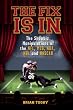 The Fix Is In: The Showbiz Manipulations of the NFL, MLB, NBA, NHL and NASCAR