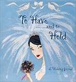To Have and to Hold: A Wedding Journal