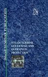 Steam Turbine Governing and Overspeed Protection (IMechE Seminar Publications)