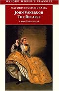 The Relapse and Other Plays (Oxford World's Classics)