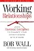 Working Relationships: Using Emotional Intelligence to Enhance Your Effectiveness with Others
