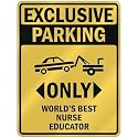 EXCLUSIVE PARKING " ONLY WORLD'S BEST NURSE EDUCATOR " PARKING SIGN OCCUPATIONS