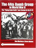 The 44th Bomb Group in World War II: The Flying Eight-Balls Over Europe in the B-24