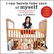 I Can Barely Take Care of Myself: Tales from a Happy Life Without Kids | [Jen Kirkman]