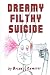 Dreamy Filthy Suicide